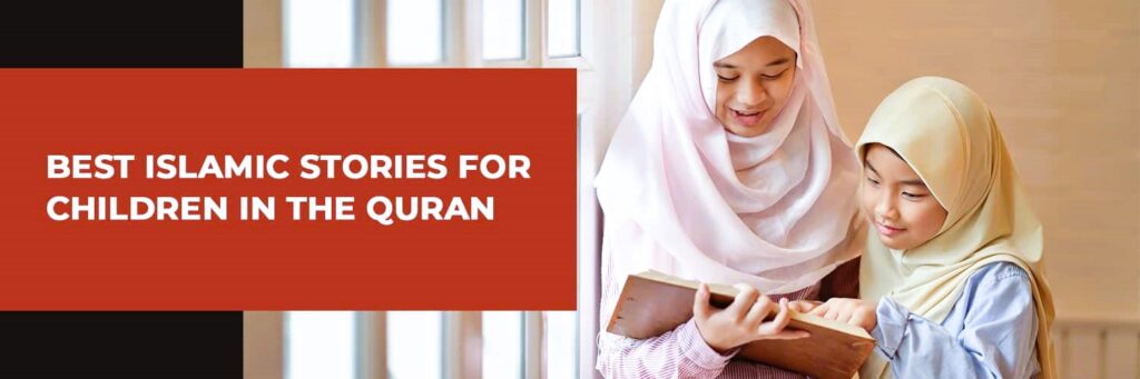 Quranic stories for children to grow them up with goodness